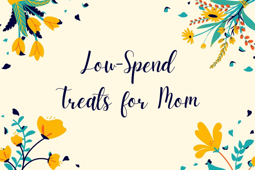 Low-spend treats for mom